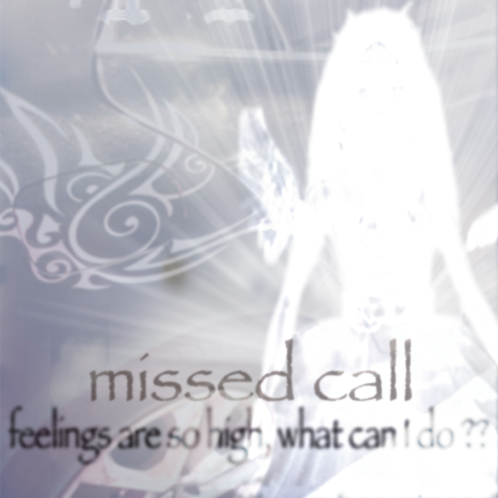 Feelings are so high, what can I do? w/ missed call