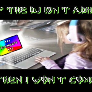 « if the dj isn’t adhd, then I won't come »