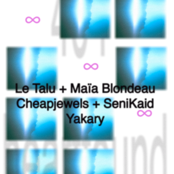 Oops we did it again! w/ Le Talu, Maïa Blondeau, Cheapjewels & SeniKaid